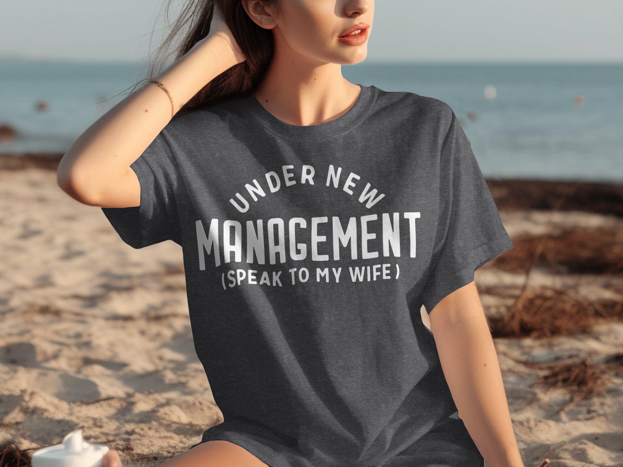 Under New Management Speak to My Wife Funny T-Shirt, Novelty Graphic Tee, Humorous Shirt for Men, Casual Wear, Gag Gift Idea